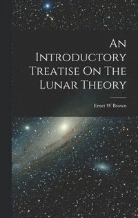 bokomslag An Introductory Treatise On The Lunar Theory