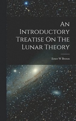 bokomslag Introductory Treatise On The Lunar Theory
