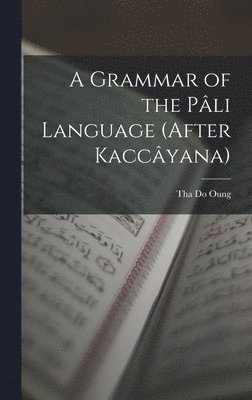 A Grammar of the Pli Language (After Kaccyana) 1