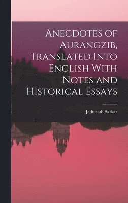 bokomslag Anecdotes of Aurangzib, Translated Into English With Notes and Historical Essays