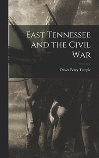 bokomslag East Tennessee and the Civil War