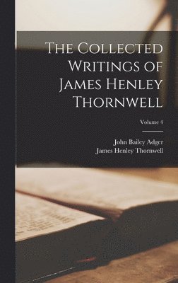 James Henley Thornwell, John Bailey Adger - Collected Writings of James Henley Thornwell; Volume 4, Inbunden