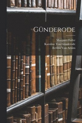 Margaret Fuller, Bettina Von Arnim, Karoline Von Günderode, Bettina Von Arnim, Karoline von Günderode - Günderode, Häftad