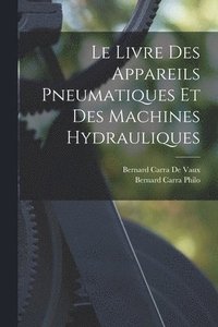 bokomslag Le Livre Des Appareils Pneumatiques Et Des Machines Hydrauliques