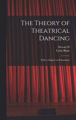 Theory of Theatrical Dancing; With a Chapter on Pantomime