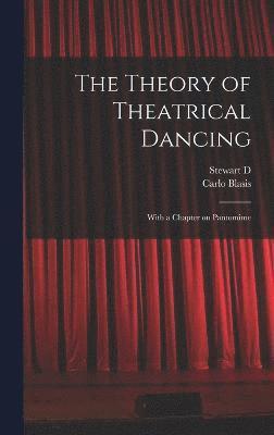 The Theory of Theatrical Dancing; With a Chapter on Pantomime 1
