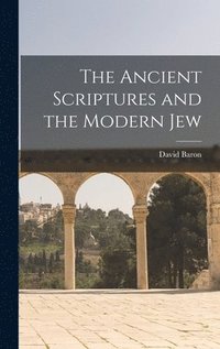 bokomslag The Ancient Scriptures and the Modern Jew