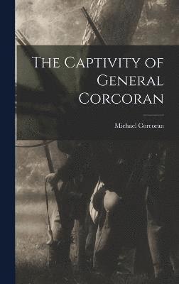 Michael Corcoran - Captivity of General Corcoran, Inbunden