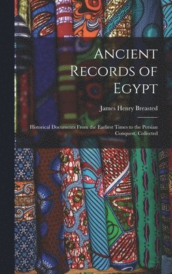 James Henry Breasted - Ancient Records of Egypt; Historical Documents From the Earliest Times to the Persian Conquest, Collected, Inbunden