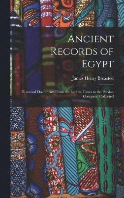 Ancient Records of Egypt; Historical Documents From the Earliest Times to the Persian Conquest, Collected 1