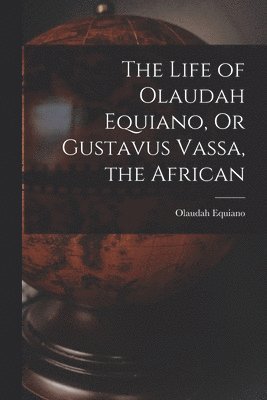 Life of Olaudah Equiano, Or Gustavus Vassa, the African