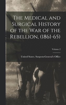 The Medical and Surgical History of the war of the Rebellion, (1861-65); Volume 2 1