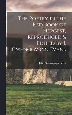 The Poetry in the Red Book of Hergest, Reproduced & Edited by J. Gwenogvryn Evans 1