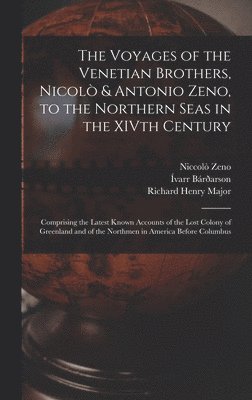 bokomslag The Voyages of the Venetian Brothers, Nicol & Antonio Zeno, to the Northern Seas in the XIVth Century