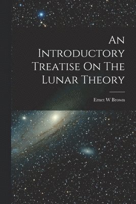 bokomslag Introductory Treatise On The Lunar Theory