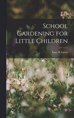 School Gardening for Little Children 1