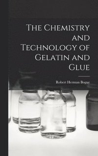 bokomslag The Chemistry and Technology of Gelatin and Glue