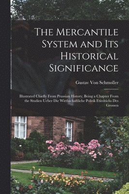Gustav Von Schmoller - Mercantile System and Its Historical Significance, Häftad