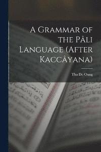 bokomslag A Grammar of the Pli Language (After Kaccyana)