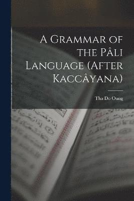 A Grammar of the Pli Language (After Kaccyana) 1