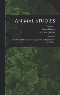 bokomslag Animal Studies; a Text-book of Elementary Zoology for use in High Schools and Colleges