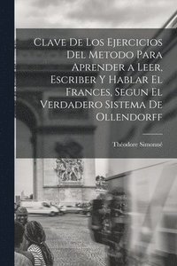 bokomslag Clave De Los Ejercicios Del Metodo Para Aprender a Leer, Escriber Y Hablar El Frances, Segun El Verdadero Sistema De Ollendorff