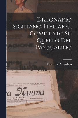 Dizionario Siciliano-Italiano, Compilato Su Quello Del Pasqualino 1