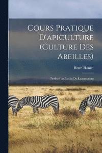 bokomslag Cours Pratique D'apiculture (Culture Des Abeilles)