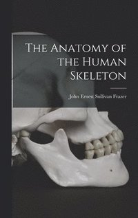 bokomslag The Anatomy of the Human Skeleton
