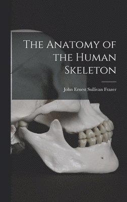 The Anatomy of the Human Skeleton 1