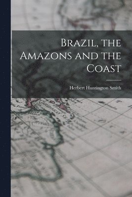 bokomslag Brazil, the Amazons and the Coast