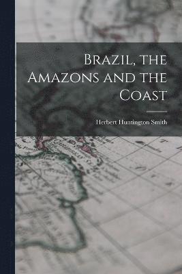 Brazil, the Amazons and the Coast 1