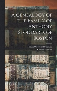 bokomslag Genealogy of the Family of Anthony Stoddard, of Boston