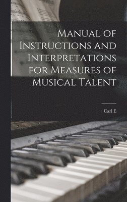 Manual of Instructions and Interpretations for Measures of Musical Talent 1