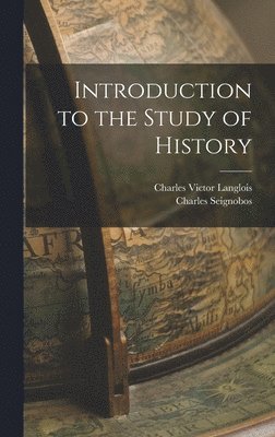 Charles Seignobos, Charles Victor Langlois - Introduction to the Study of History, Inbunden