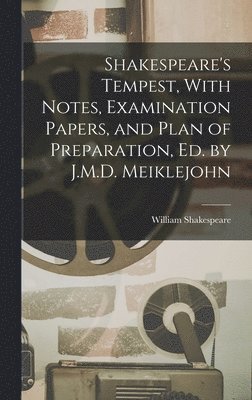 bokomslag Shakespeare's Tempest, With Notes, Examination Papers, and Plan of Preparation, Ed. by J.M.D. Meiklejohn