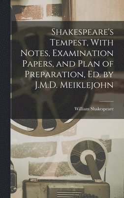 William Shakespeare - Shakespeare's Tempest, With Notes, Examination Papers, and Plan of Preparation, Ed. by J.M.D. Meiklejohn, Inbunden