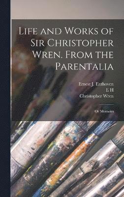 bokomslag Life and Works of Sir Christopher Wren. From the Parentalia; or Memoirs