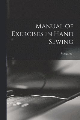 Manual of Exercises in Hand Sewing 1