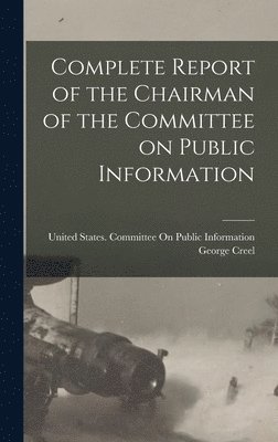 Complete Report of the Chairman of the Committee on Public Information 1