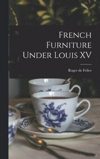 bokomslag French Furniture Under Louis XV