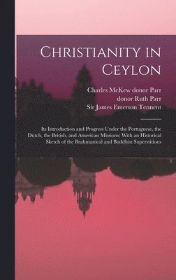 James Emerson Tennent, Charles McKew Donor Parr, Ruth Parr - Christianity in Ceylon, Inbunden