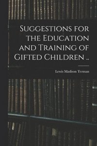 bokomslag Suggestions for the Education and Training of Gifted Children ..