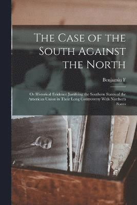 bokomslag The Case of the South Against the North; or Historical Evidence Justifying the Southern States of the American Union in Their Long Controversy With Northern States