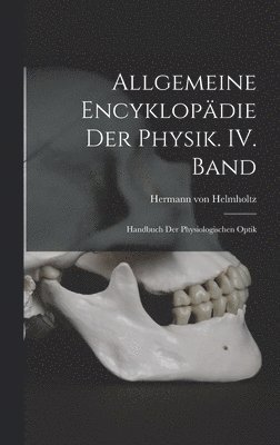Hermann Von Helmholtz - Allgemeine Encyklopädie der Physik. IV. Band, Inbunden