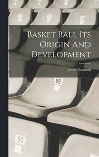 bokomslag Basket Ball Its Origin And Development