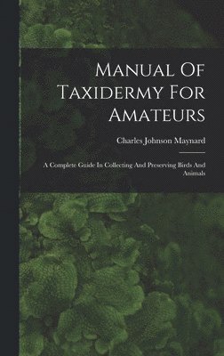 Manual Of Taxidermy For Amateurs 1