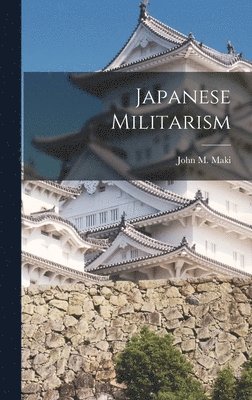 John M Maki, John M. Maki - Japanese Militarism, Inbunden