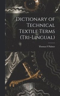 bokomslag Dictionary of Technical Textile Terms (tri-lingual)