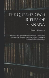 bokomslag The Queen's Own Rifles Of Canada